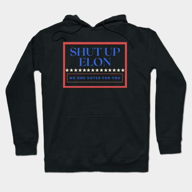 Shut Up Elon — No One Voted For You Hoodie by Charles's Store 8