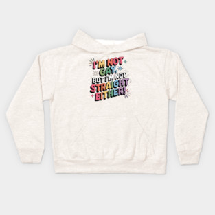 I'm Not Gay But I'm Not Straight Either LGBTQ Queer Pride Quote Kids Hoodie