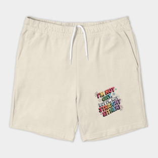 I'm Not Gay But I'm Not Straight Either LGBTQ Queer Pride Quote Shorts