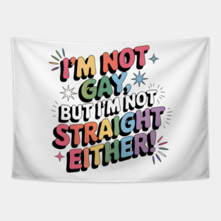 I'm Not Gay But I'm Not Straight Either LGBTQ Queer Pride Quote Tapestry