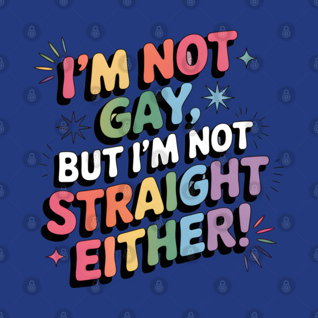 I'm Not Gay But I'm Not Straight Either LGBTQ Queer Pride Quote by WarFX Designs