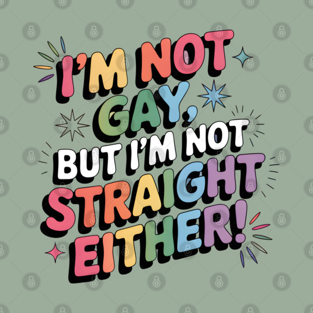 I'm Not Gay But I'm Not Straight Either LGBTQ Queer Pride Quote by WarFX Designs