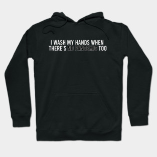 "I was my hands when there's no pandemic too" - Quarantine Design Hoodie