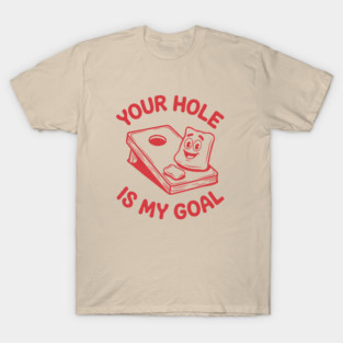 Your-Hole-Is-My-Goal T-Shirt