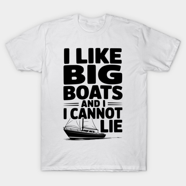 I Like Big Boats and I Cannot Lie T-Shirt by Frank Ring
