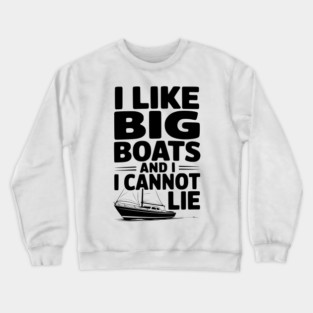 I Like Big Boats and I Cannot Lie Crewneck Sweatshirt