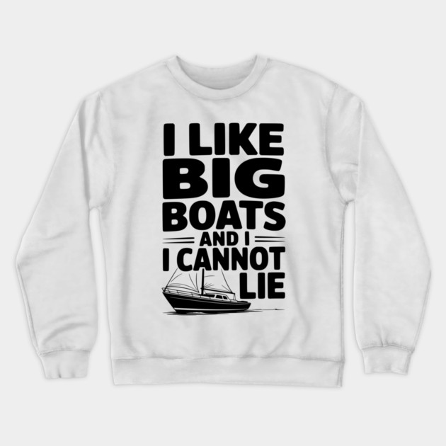 I Like Big Boats and I Cannot Lie Crewneck Sweatshirt by Frank Ring