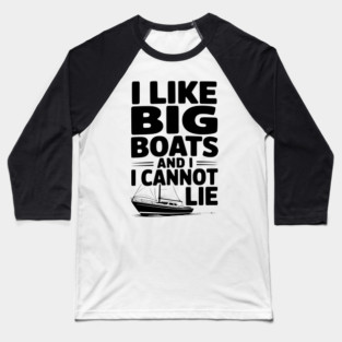 I Like Big Boats and I Cannot Lie Baseball T-Shirt