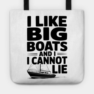 I Like Big Boats and I Cannot Lie Tote
