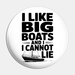 I Like Big Boats and I Cannot Lie Pin