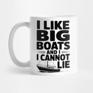I Like Big Boats and I Cannot Lie Mug