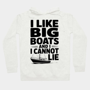 I Like Big Boats and I Cannot Lie Hoodie
