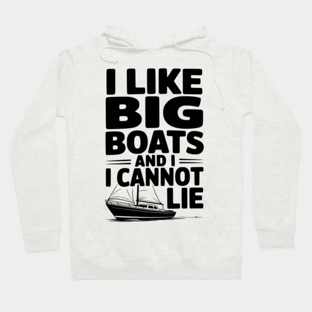 I Like Big Boats and I Cannot Lie Hoodie by Frank Ring