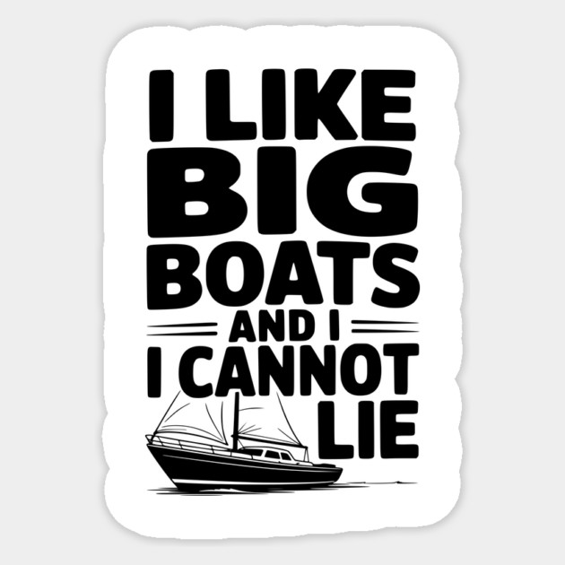 I Like Big Boats and I Cannot Lie Sticker by Frank Ring