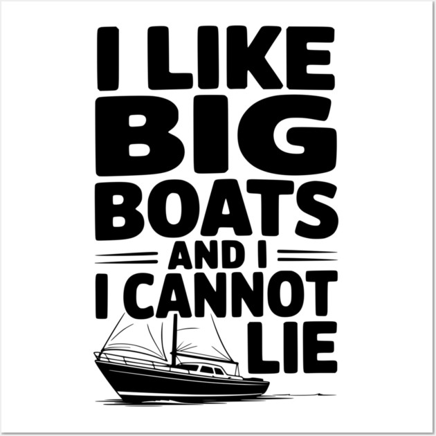 I Like Big Boats and I Cannot Lie Wall Art by Frank Ring