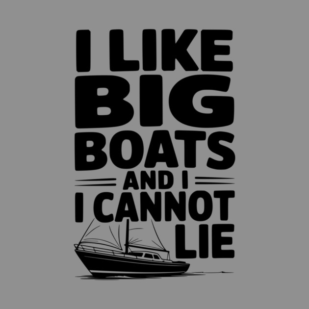 I Like Big Boats and I Cannot Lie by Frank Ring
