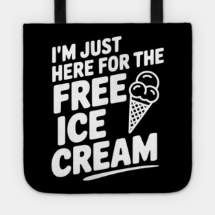I'm Just Here for the Free Ice Cream Tote