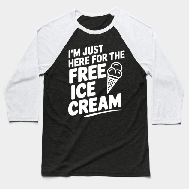 I'm Just Here for the Free Ice Cream Baseball T-Shirt by Frank Ring