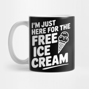 I'm Just Here for the Free Ice Cream Mug