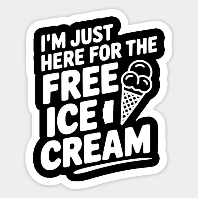 I'm Just Here for the Free Ice Cream Sticker by Frank Ring