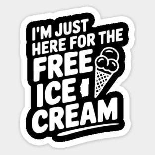 I'm Just Here for the Free Ice Cream Magnet