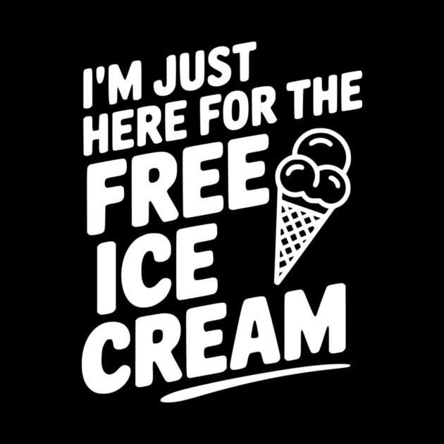 I'm Just Here for the Free Ice Cream by Frank Ring