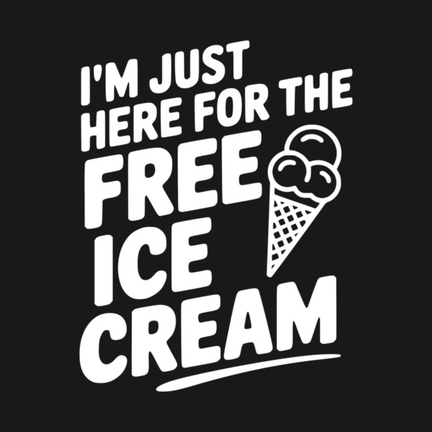 I'm Just Here for the Free Ice Cream by Frank Ring