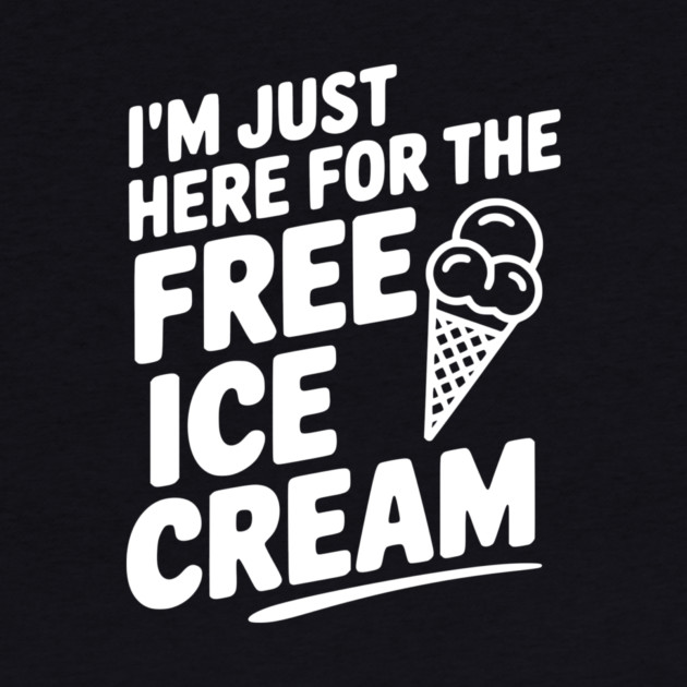 I'm Just Here for the Free Ice Cream by Frank Ring