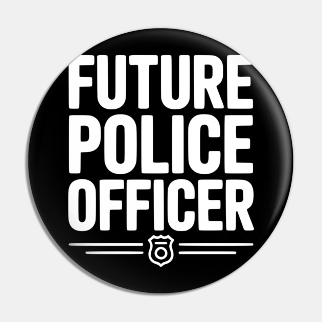 Future Police Officer Pin by Frank Ring