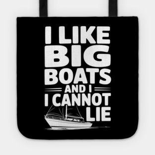 I Like Big Boats and I Cannot Lie Tote