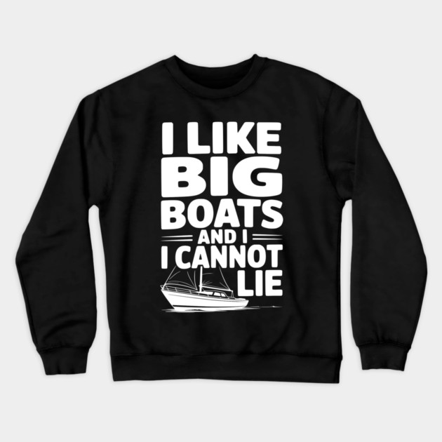 I Like Big Boats and I Cannot Lie Crewneck Sweatshirt by Frank Ring
