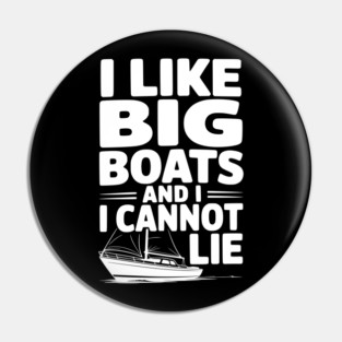 I Like Big Boats and I Cannot Lie Pin