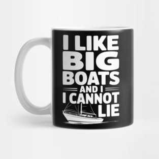 I Like Big Boats and I Cannot Lie Mug