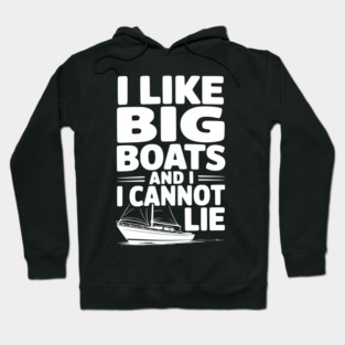 I Like Big Boats and I Cannot Lie Hoodie
