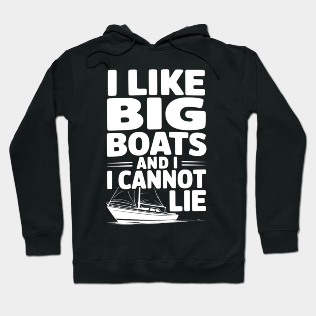 I Like Big Boats and I Cannot Lie Hoodie by Frank Ring