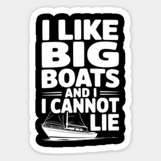 I Like Big Boats and I Cannot Lie Sticker