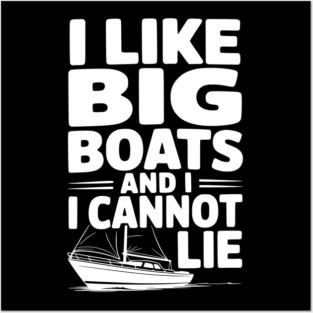I Like Big Boats and I Cannot Lie Posters and Art