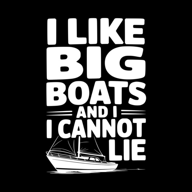I Like Big Boats and I Cannot Lie by Frank Ring