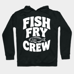Fish Fry Crew Hoodie