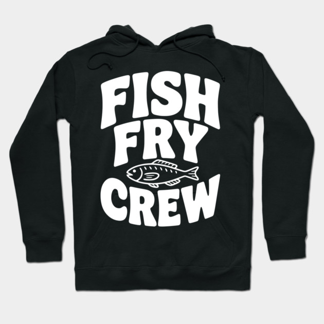 Fish Fry Crew Hoodie by Frank Ring