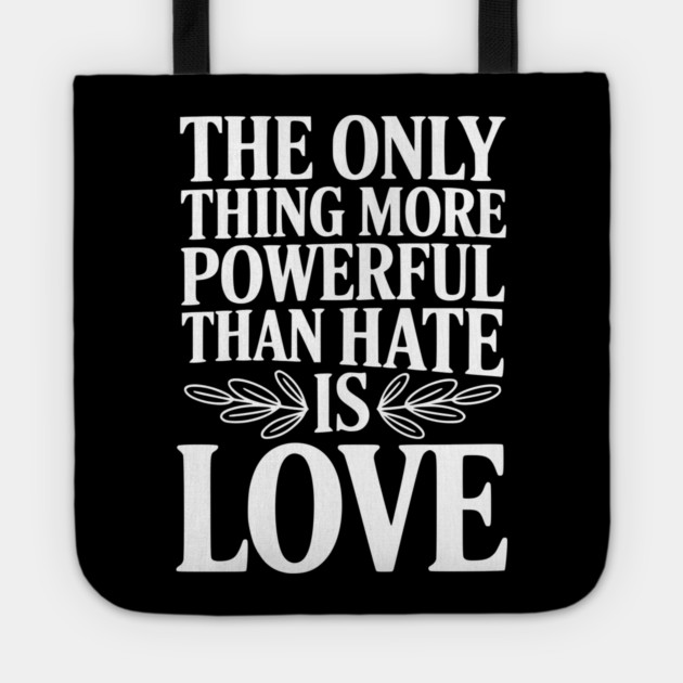 The Only Thing More Powerful Than Hate is Love Tote by Frank Ring