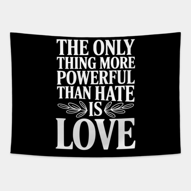 The Only Thing More Powerful Than Hate is Love Tapestry by Frank Ring