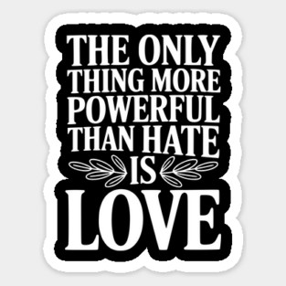 The Only Thing More Powerful Than Hate is Love Magnet