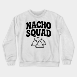 Nacho Squad Crewneck Sweatshirt
