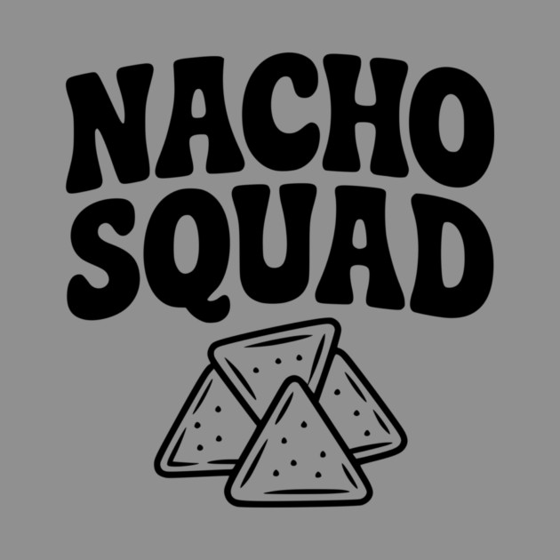 Nacho Squad by Frank Ring