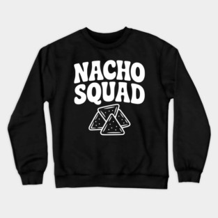 Nacho Squad Crewneck Sweatshirt