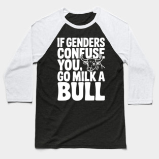 If Genders Confuse You Go Milk a Bull Baseball T-Shirt