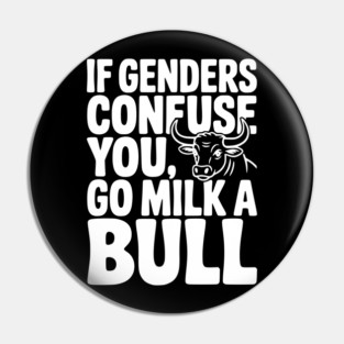 If Genders Confuse You Go Milk a Bull Pin