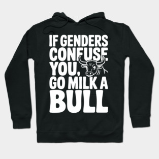 If Genders Confuse You Go Milk a Bull Hoodie