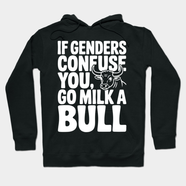If Genders Confuse You Go Milk a Bull Hoodie by Frank Ring